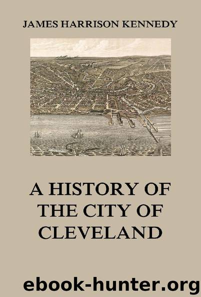 A history of the city of Cleveland by James Harrison Kennedy