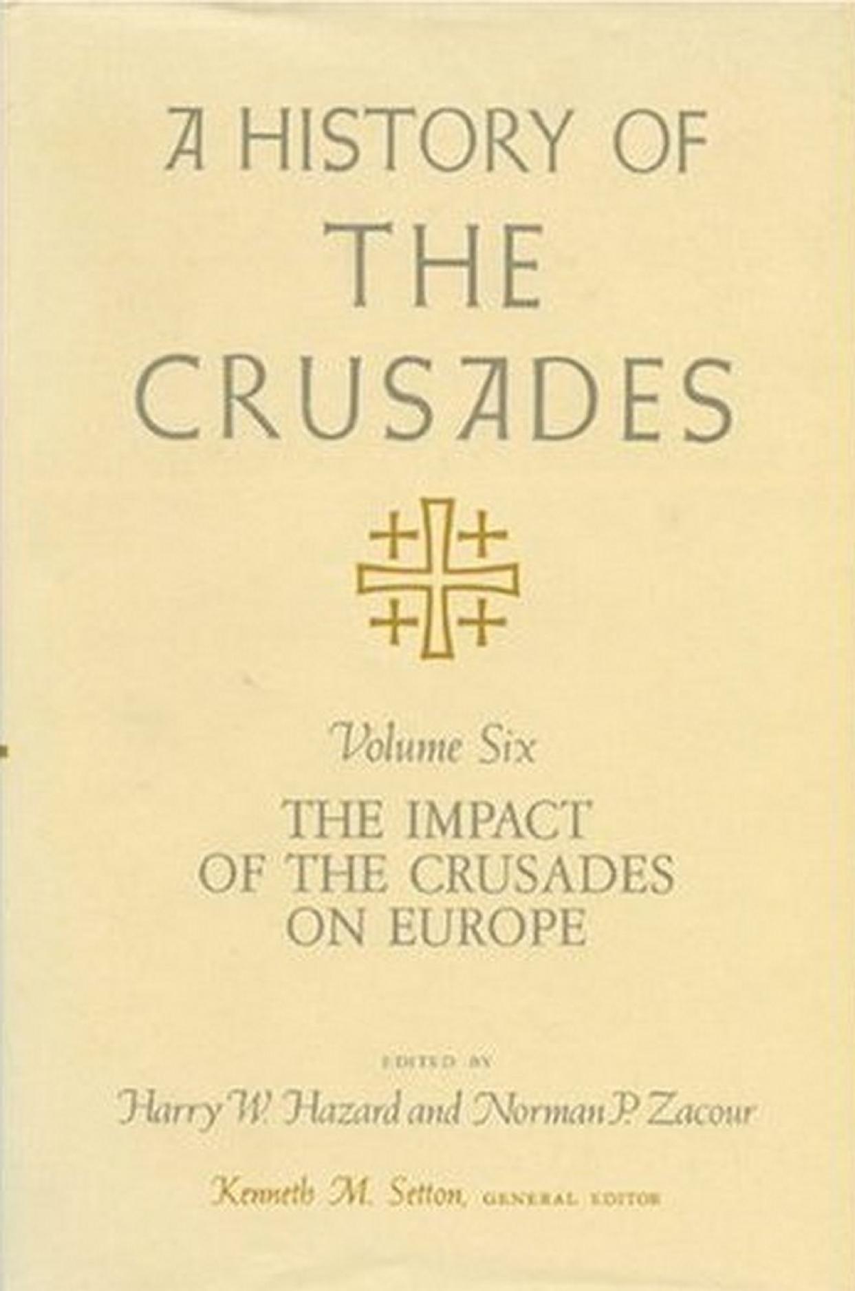 A history of the crusades Vol. 6 - Impact of the Crusades on Europe by Hazard Harry W.; Wolff Robert Lee; Setton Kenneth M
