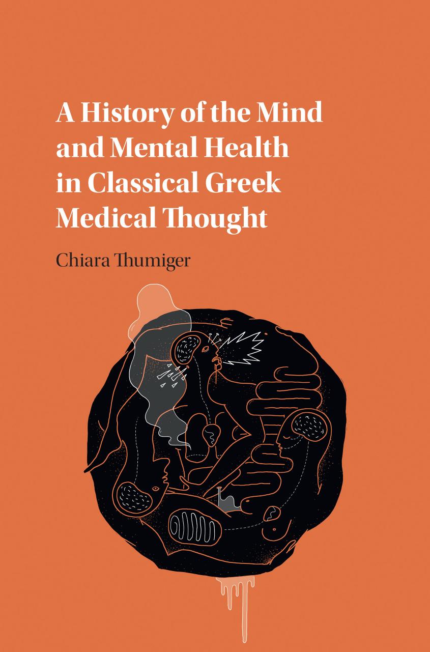 A history of the mind and mental health in classical Greek medical thought by Psyche;Thumiger Chiara