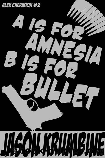 A is for Amnesia, B is for Bullet: Alex Cheradon #2 by Jason Krumbine