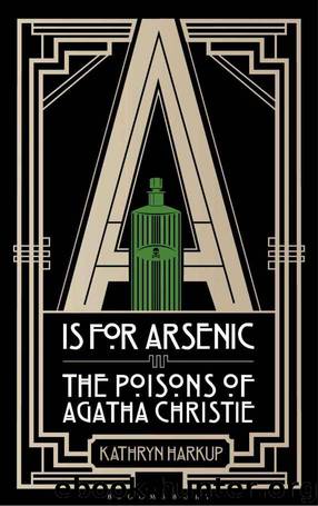 A is for Arsenic: The Poisons of Agatha Christie (Bloomsbury Sigma) by Kathryn Harkup