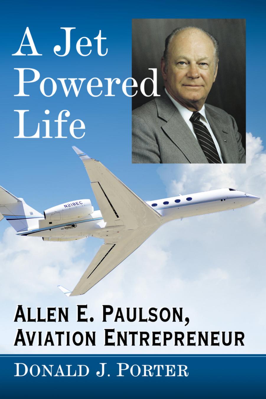 A jet powered life : Allen E. Paulson, aviation entrepreneur by Donald J. Porter