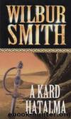 A kard hatalma by Wilbur Smith