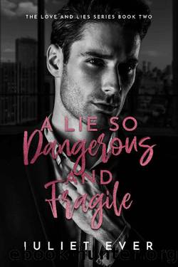 A lie so dangerous and fragile: A billionaire Romance (The love and lies series Book 2) by Juliet Ever