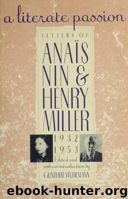 A literate passion : letters of Anais Nin and Henry Miller, 1932-1953 by Nin Anais 1903-1977 & Miller Henry 1891- & Stuhlmann Gunther