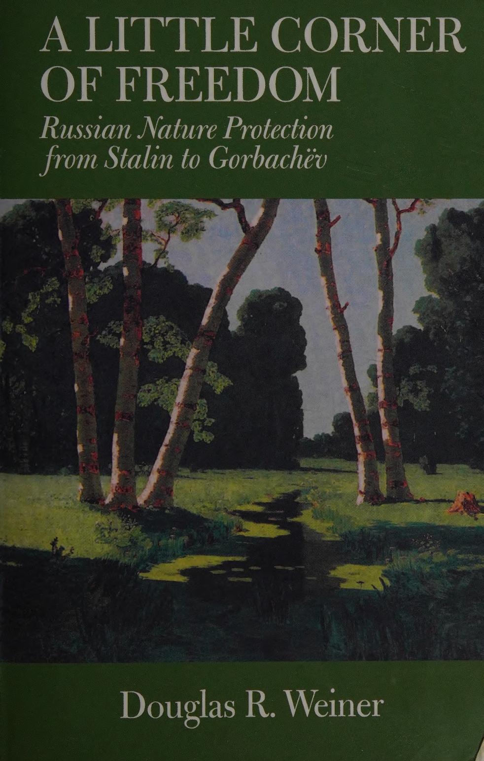 A little corner of freedom : Russian nature protection from Stalin to Gorbachev by Douglas R. Weiner