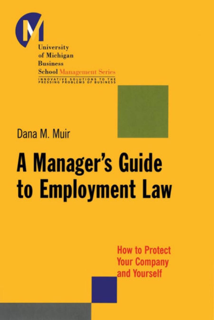 A manager's guide to employment law : how to protect your company and yourself by Dana M Muir