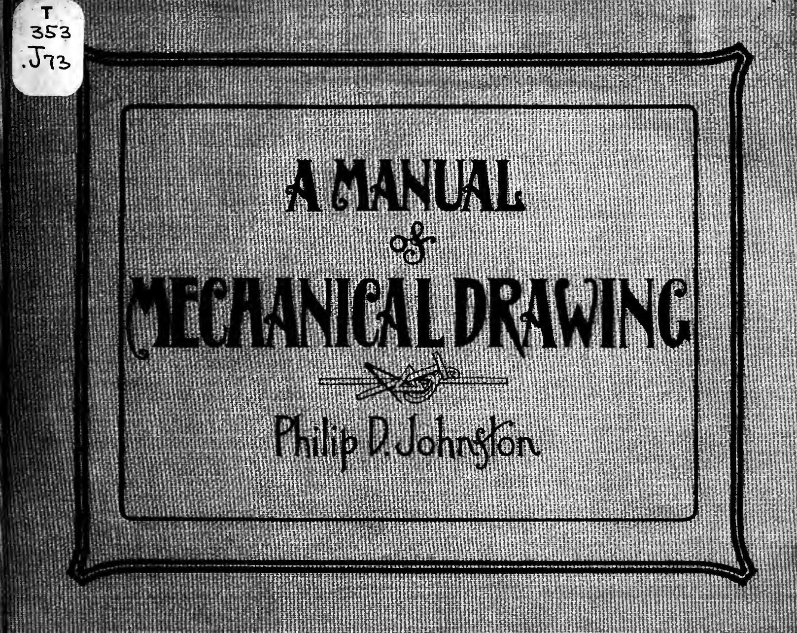 A manual of mechanical drawing .. by Johnston Philip D