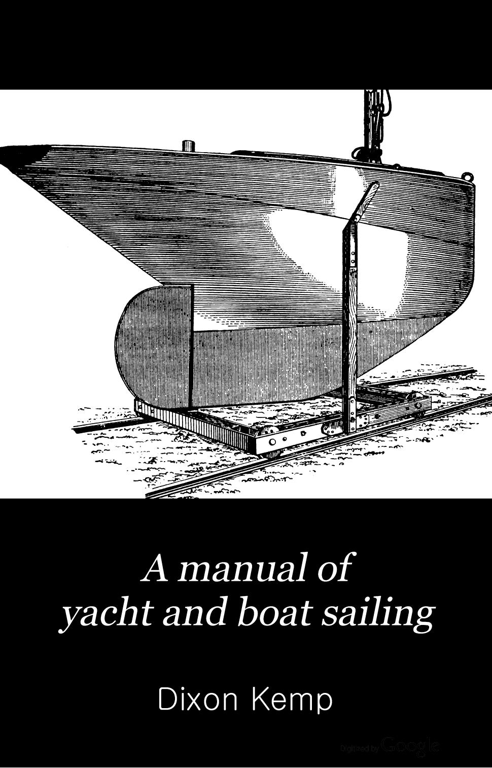 A manual of yacht and boat sailing by Dixon Kemp Brooke Heckstall-Smith