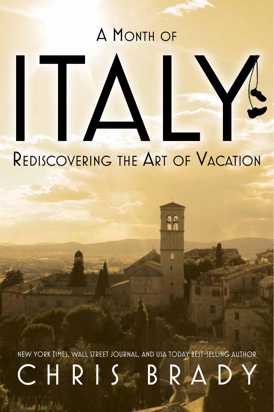 A month of Italy : rediscovering the art of vacation by Chris Brady