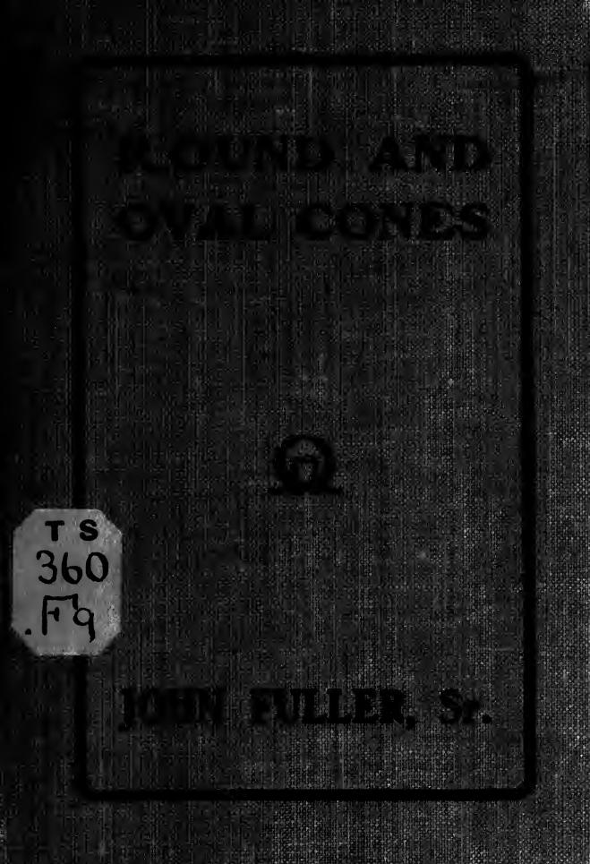 A new and original treatise on the geometrical development of round and oval cones, with easy examples of their application : for the use of beginners and practical sheet iron and tin plate workers by Fuller John b. 1833