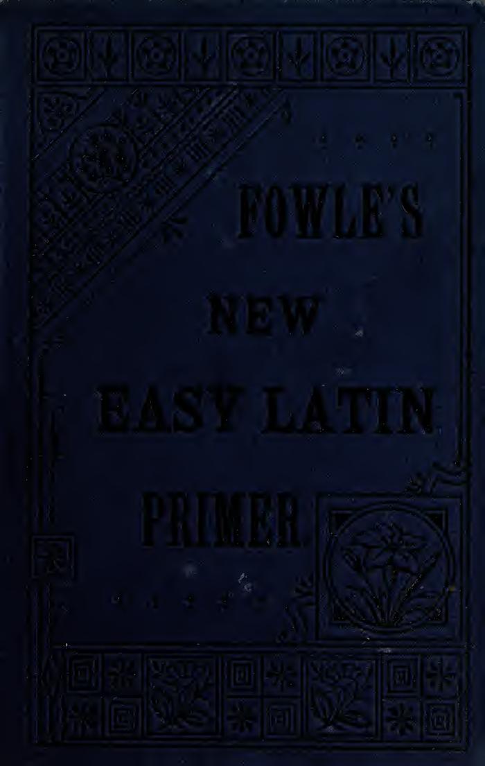 A new easy Latin primer by Fowle Edmund