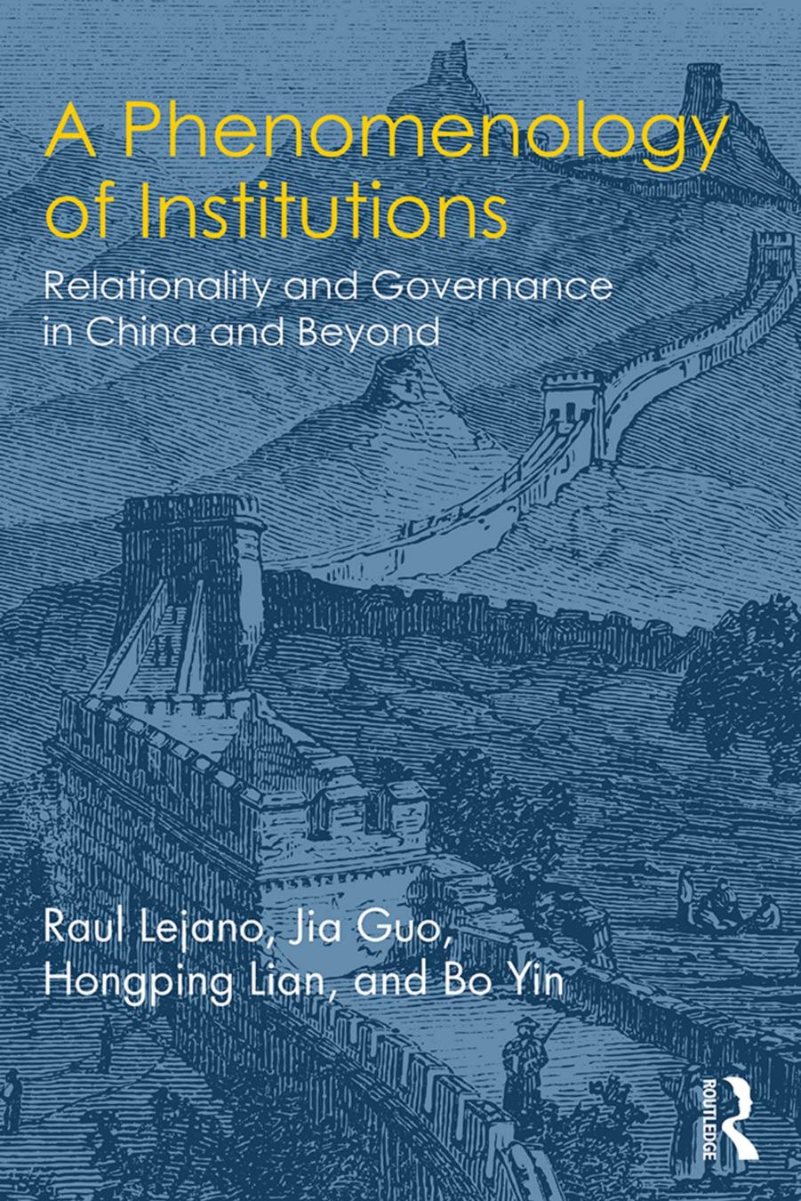 A phenomenology of institutions : relationality and governance in China and beyond by Bo Yin; Raul P. Lejano; Hongping Lian; Jia Guo