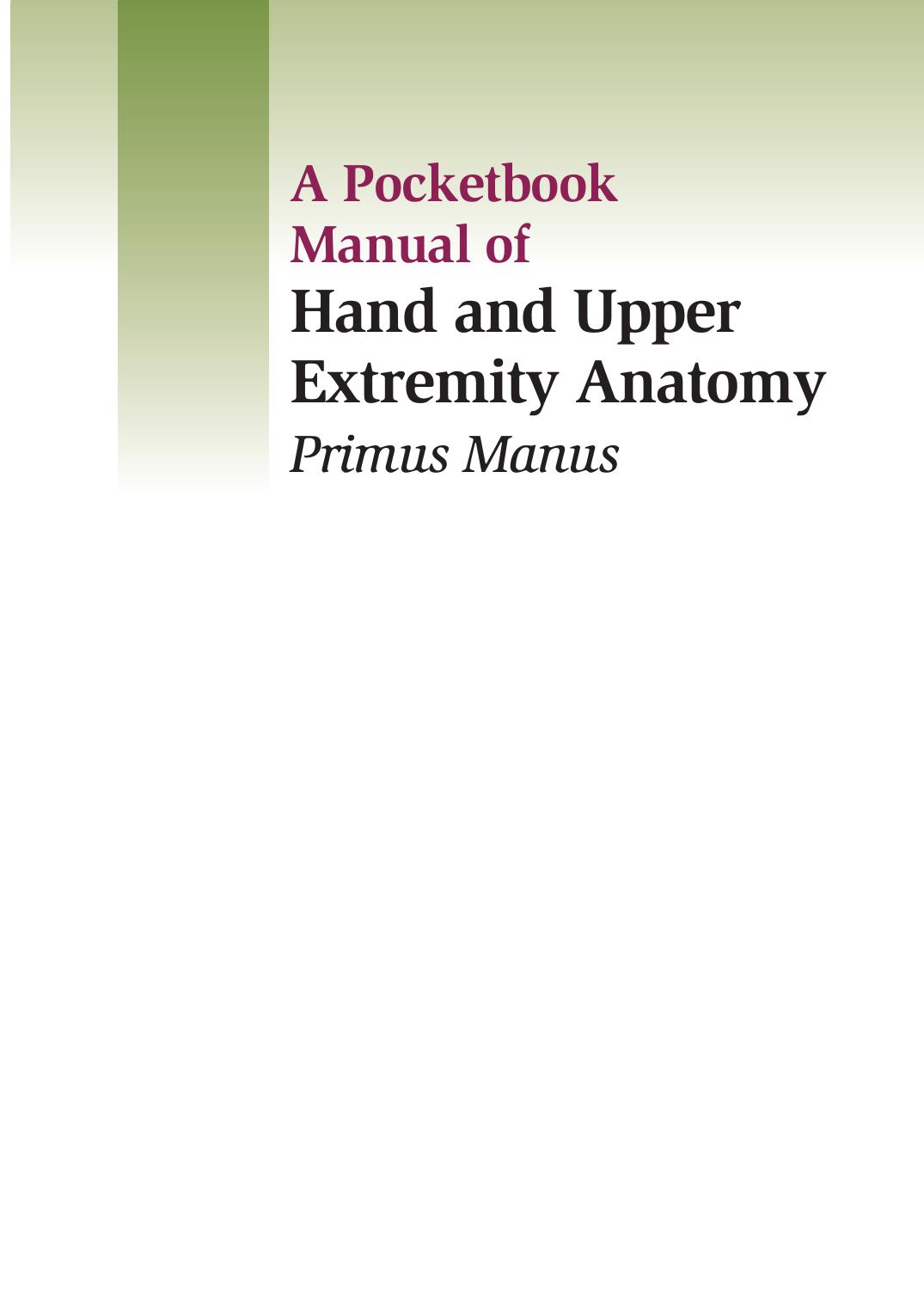 A pocketbook manual of hand and upper extremity anatomy : primus manus by Fraser J. Leversedge MD Martin I. Boyer MD FRCS(C) Charles A. Goldfarb MD