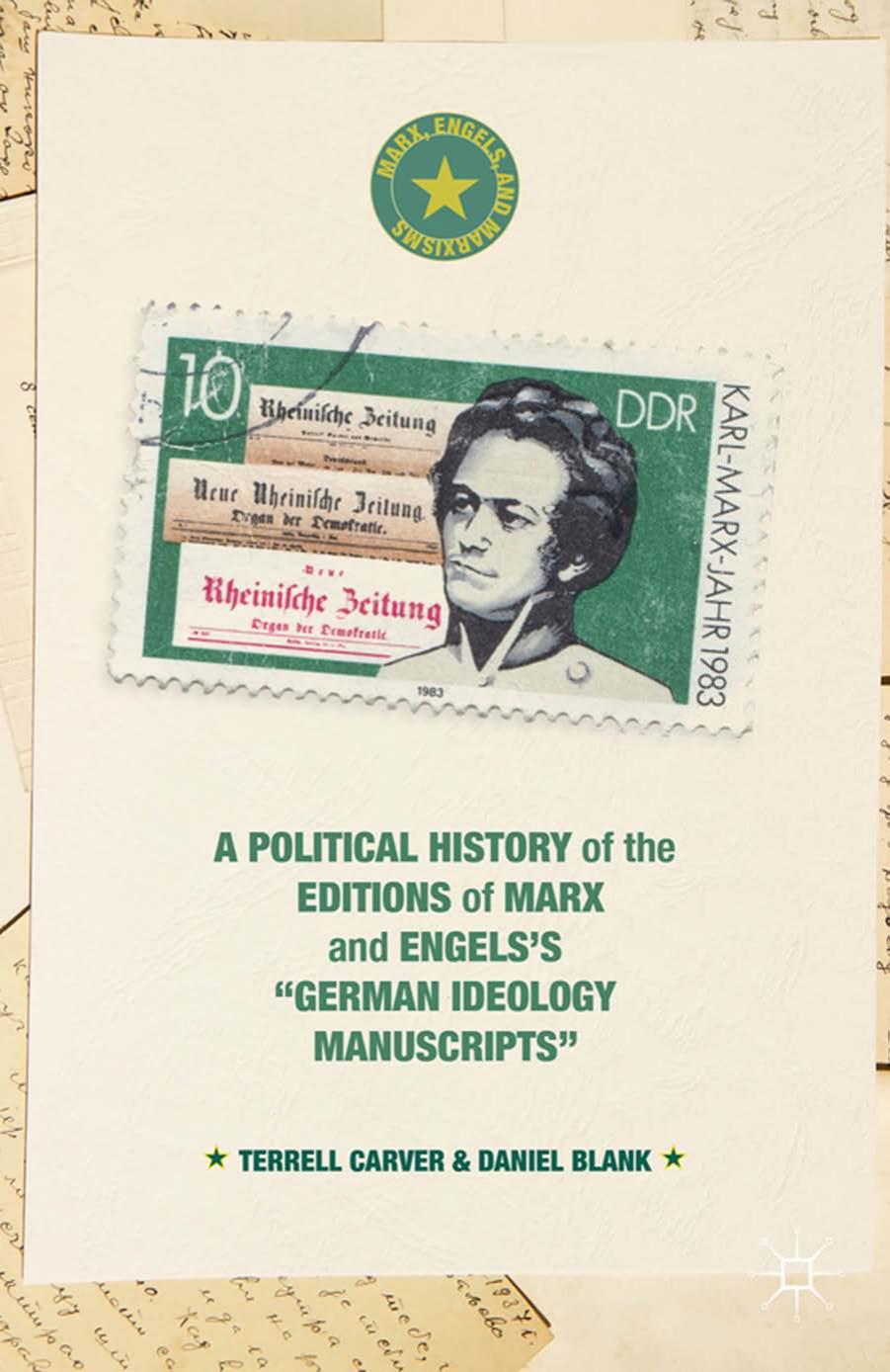 A political history of the editions of Marx and Engels's "German ideology" manuscripts by Blank Daniel; Carver Terrell; Engels Friedrich; Feuerbach Ludwig; Marx Karl