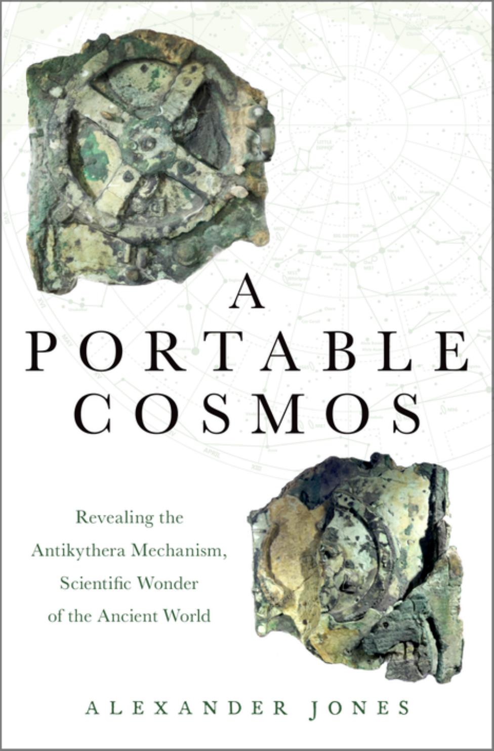 A portable cosmos: revealing the Antikythera mechanism, scientific wonder of the ancient world by Jones Alexander