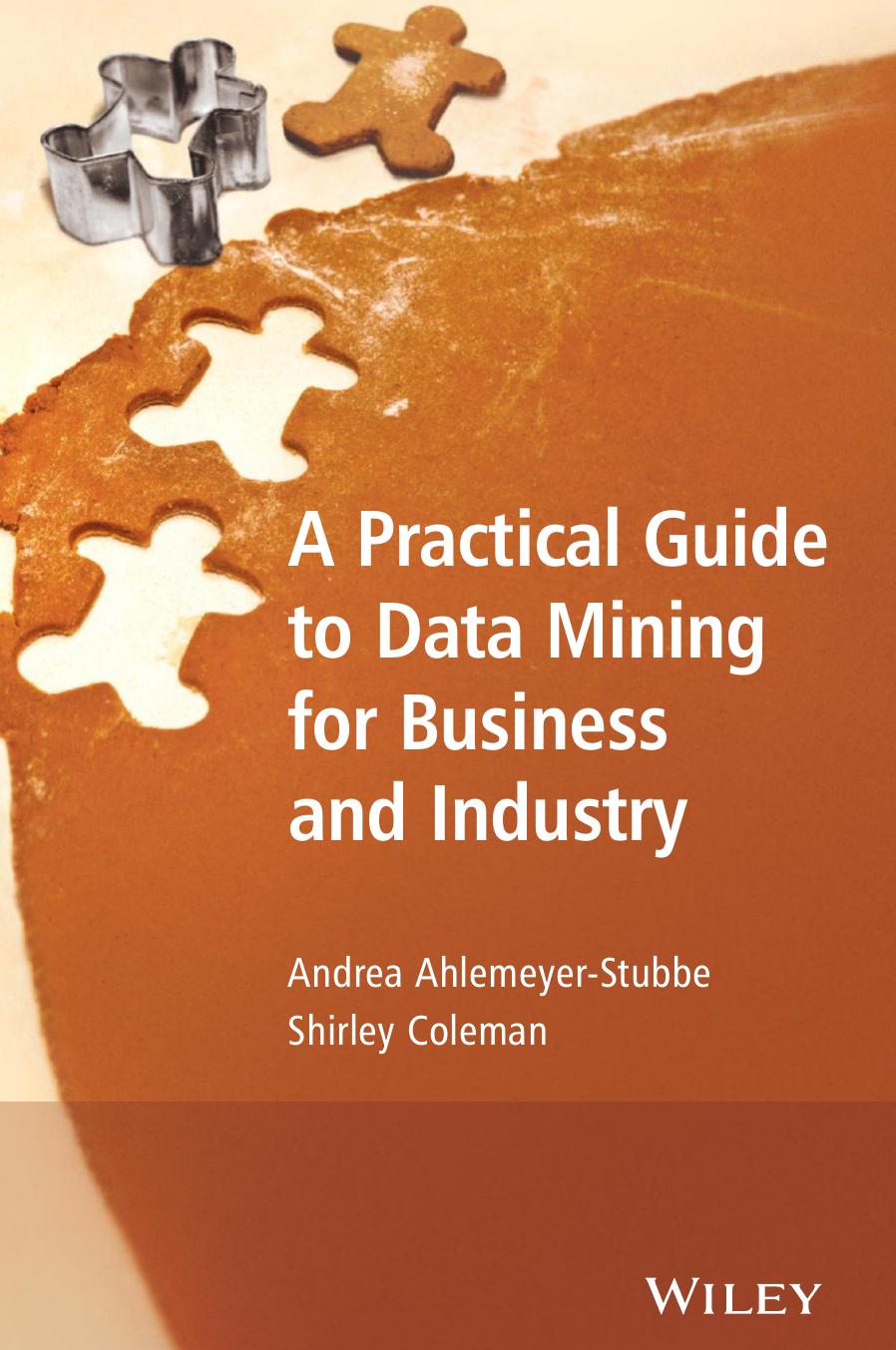 A practical guide to data mining for business and industry by Ahlemeyer-Stubbe Andrea;Coleman Shirley