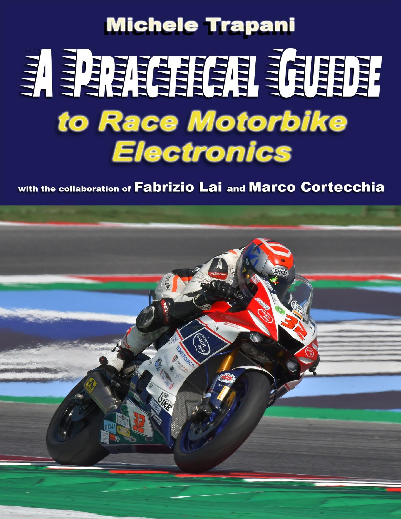 A practical guide to race motorbike electronics by Cortecchia Marco & Lai Fabrizio & Trapani Michele