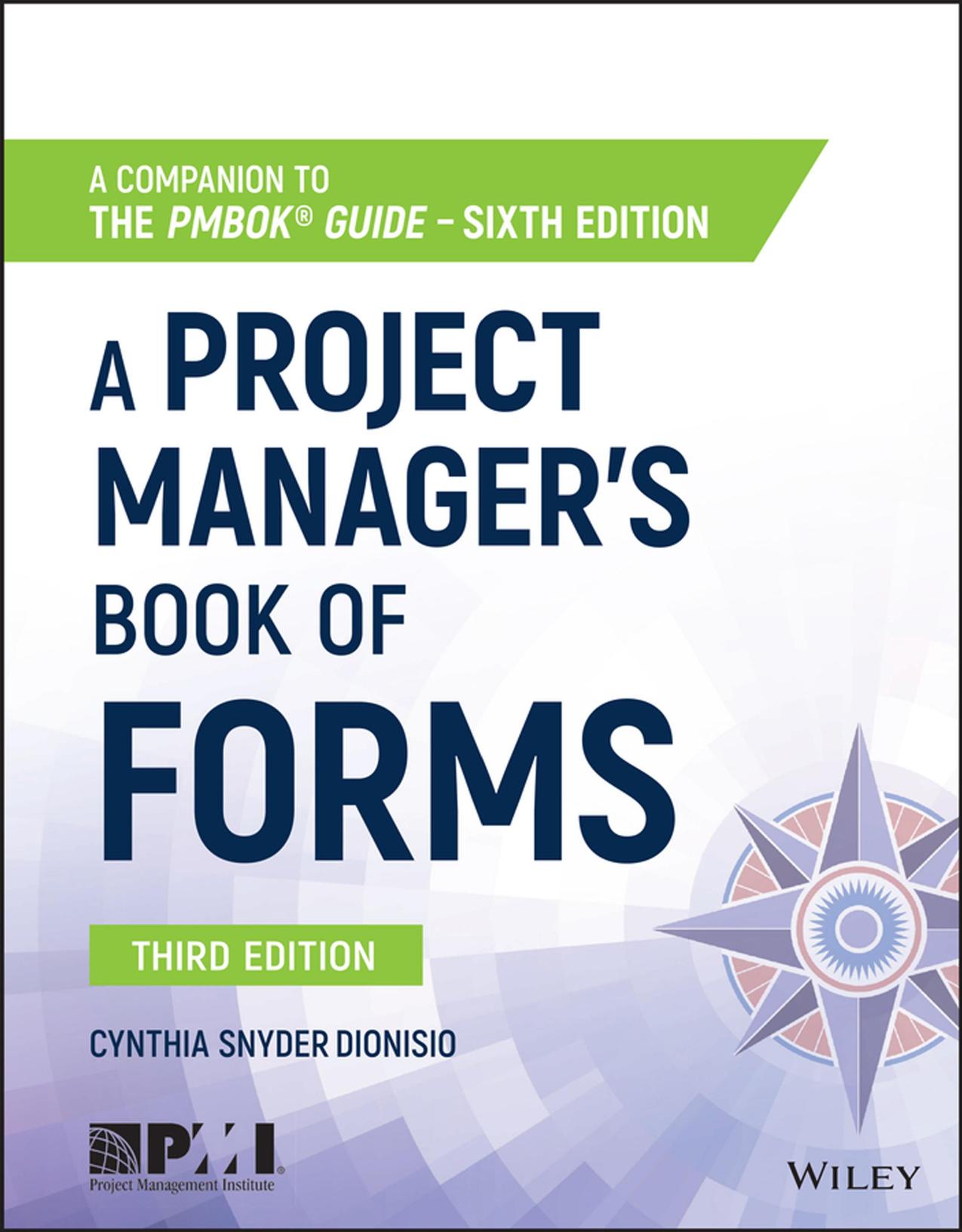 A project manager's book of forms : a companion to the PMBOK guide, sixth edition by Cynthia Snyder Dionisio