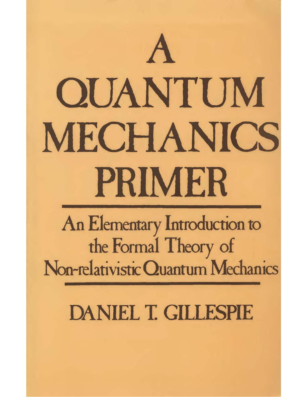 A quantum mechanics primer by Daniel T Gillespie