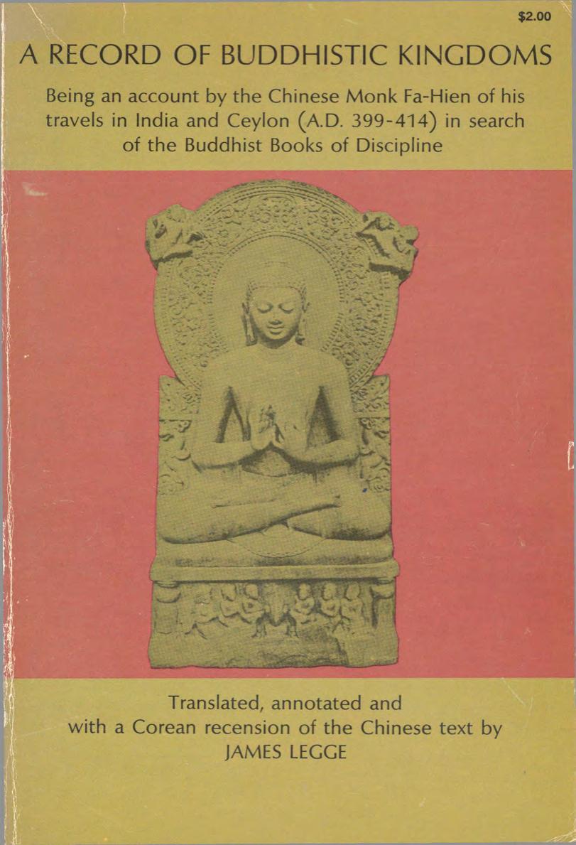 A record of Buddhistic Kingdoms : being an account by the Chinese monk FaÌ-Hien of his travels in India and Ceylon (A.D. 399-414) in search of the Buddhist books of discipline t by Fa Xian
