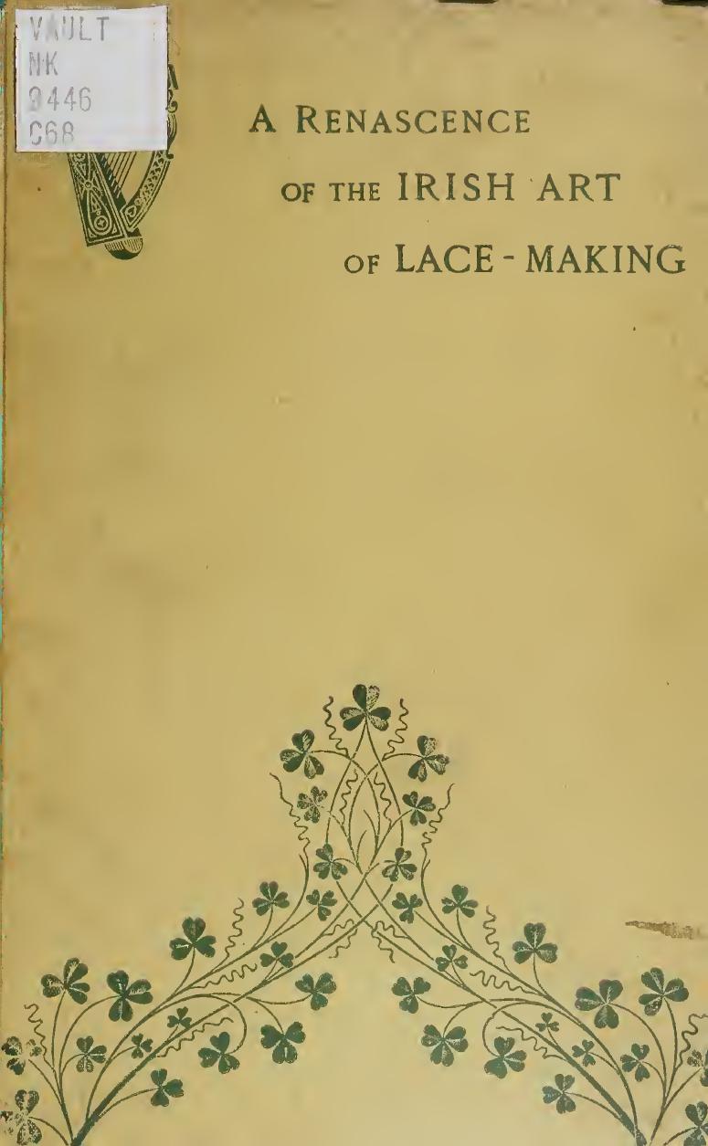 A renascence of the Irish art of lace-making. Illustrated by photographic reproductions of Irish laces, made from new and specially designed patterns by Cole Alan S. (Alan Summerly) 1846-1934