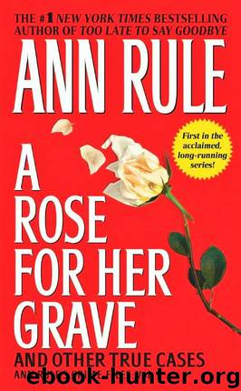 A rose for her grave : and other true cases--Anne Rule's Crime Files: Vol. 1 by Rule Ann