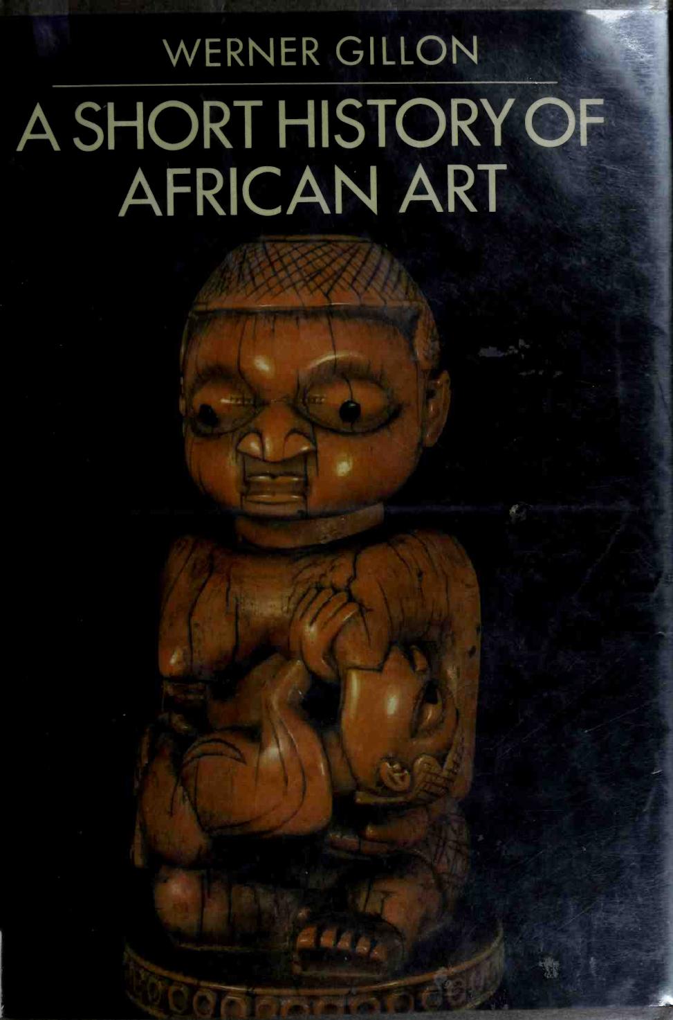A short history of African art by Gillon Werner 1905-