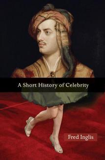 A short history of celebrity by Fred Inglis