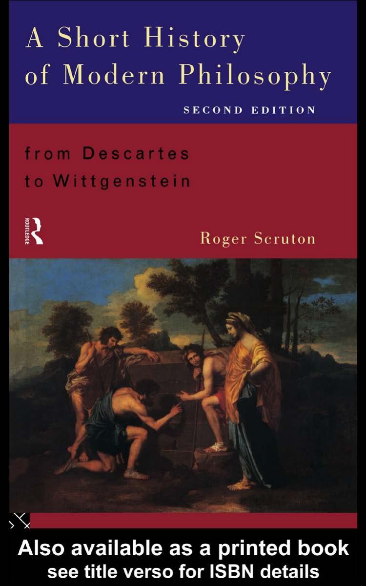 A short history of modern philosophy: from Descartes to Wittgenstein by Roger Scruton