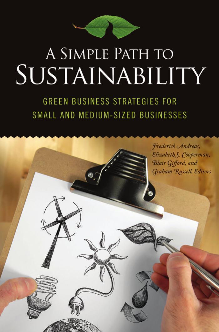 A simple path to sustainability : green business strategies for small and medium-sized businesses by Fred Andreas; et al