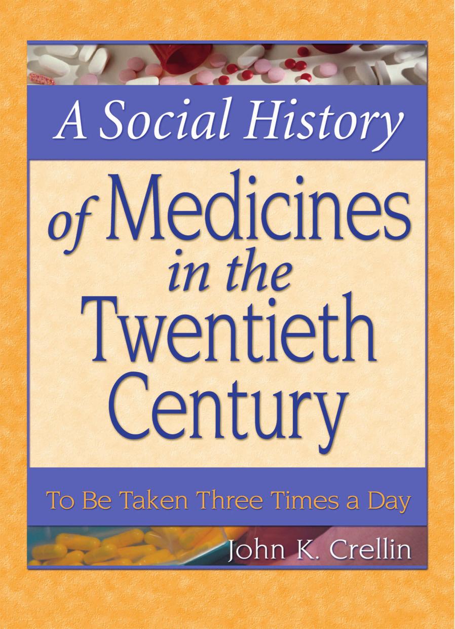 A social history of medicines in the twentieth century: to be taken three times a day by Crellin John K