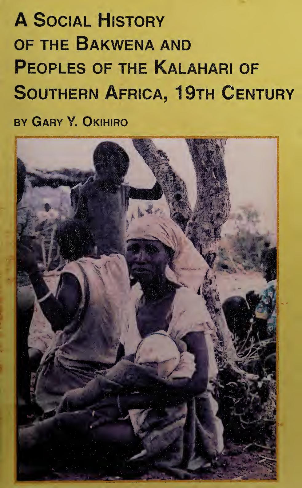 A social history of the Bakwena and peoples of the Kalahari of southern Africa, 19th century by Gary Y. Okihiro