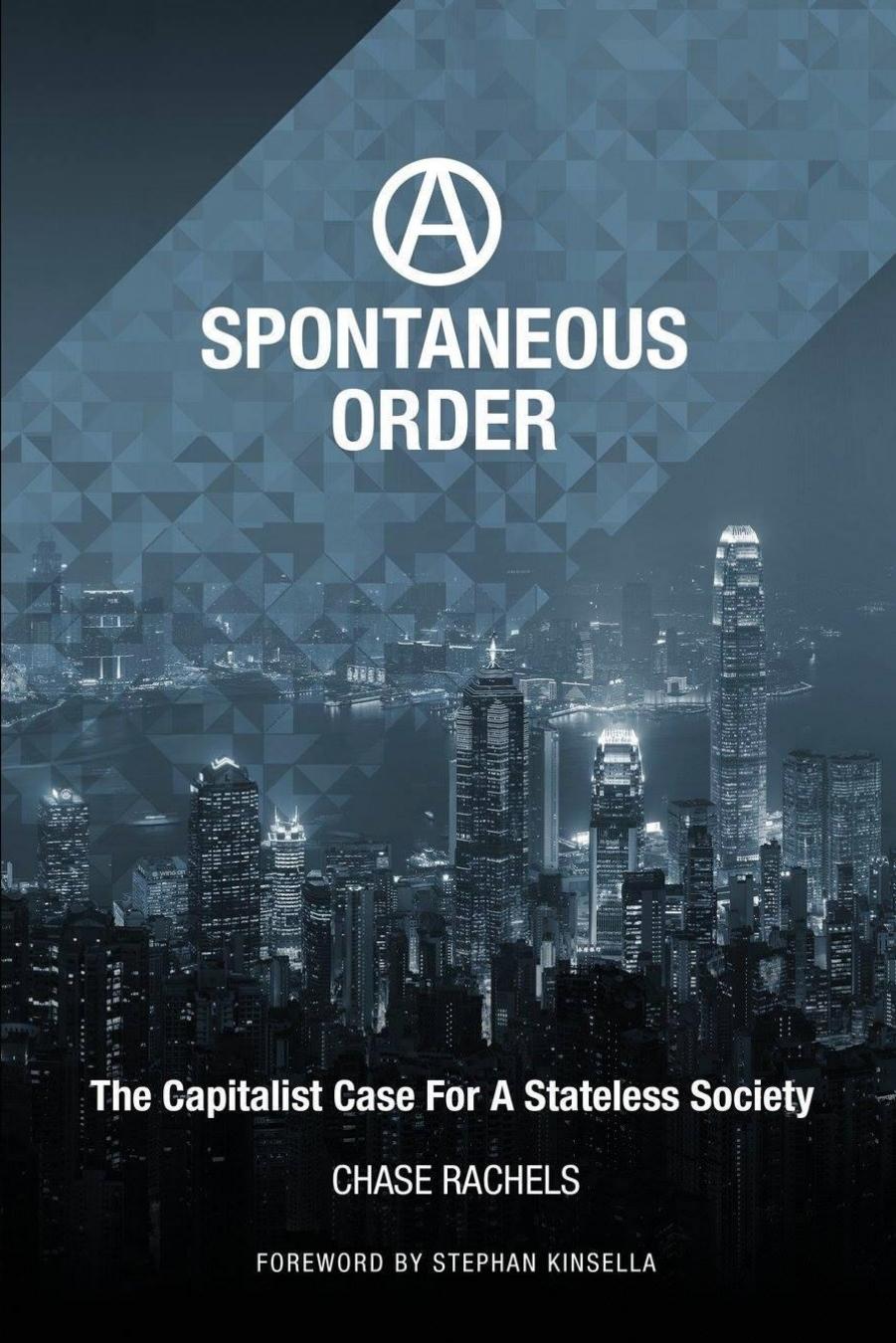 A spontaneous order : the capitalist case for a stateless society by Christopher Chase Rachels Mattheus Von Guttenberg Stephan N. Kinsella