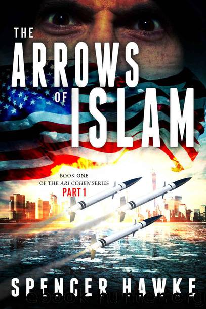 A spy novel in the Ari Cohen Series - Book1- Part 1 - The Arrows of Islam: An Espionage Thriller by Hawke Spencer