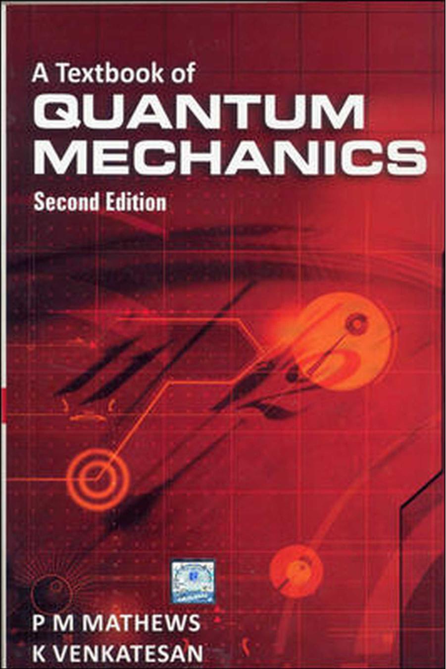 A textbook of quantum mechanics by P. M. Mathew; K. Venkatesan