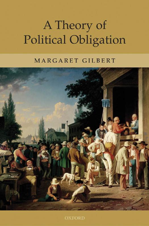 A theory of political obligation: membership, commitment, and the bonds of society by Margaret Gilbert