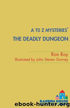 A to Z Mysteries: The Deadly Dungeon by Ron Roy & John Steven Gurney