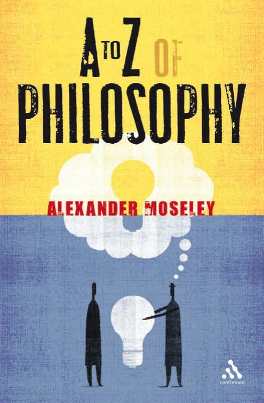 A to Z of Philosophy by Alexander Moseley