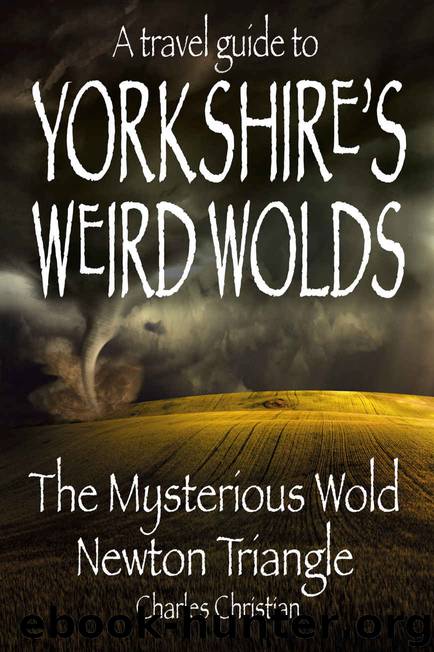 A travel guide to Yorkshire's Weird Wolds: The Mysterious Wold Newton Triangle by Charles Christian