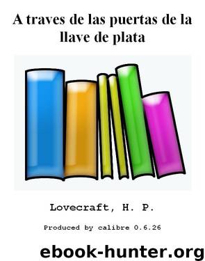 A traves de las puertas de la llave de plata by Lovecraft H. P