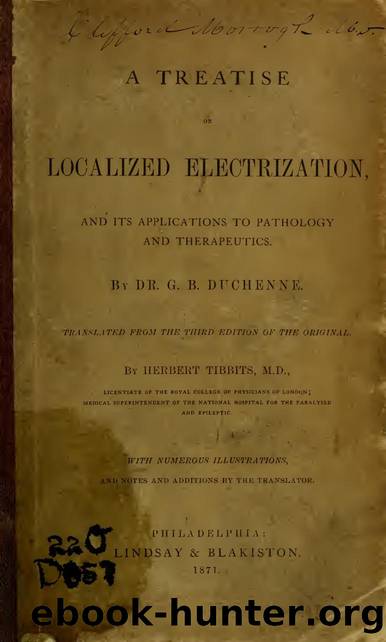 A treatise on localized electrization, and its applications to pathology and therapeutics by Duchenne G.-B. (Guillaume-Benjamin) 1806-1875