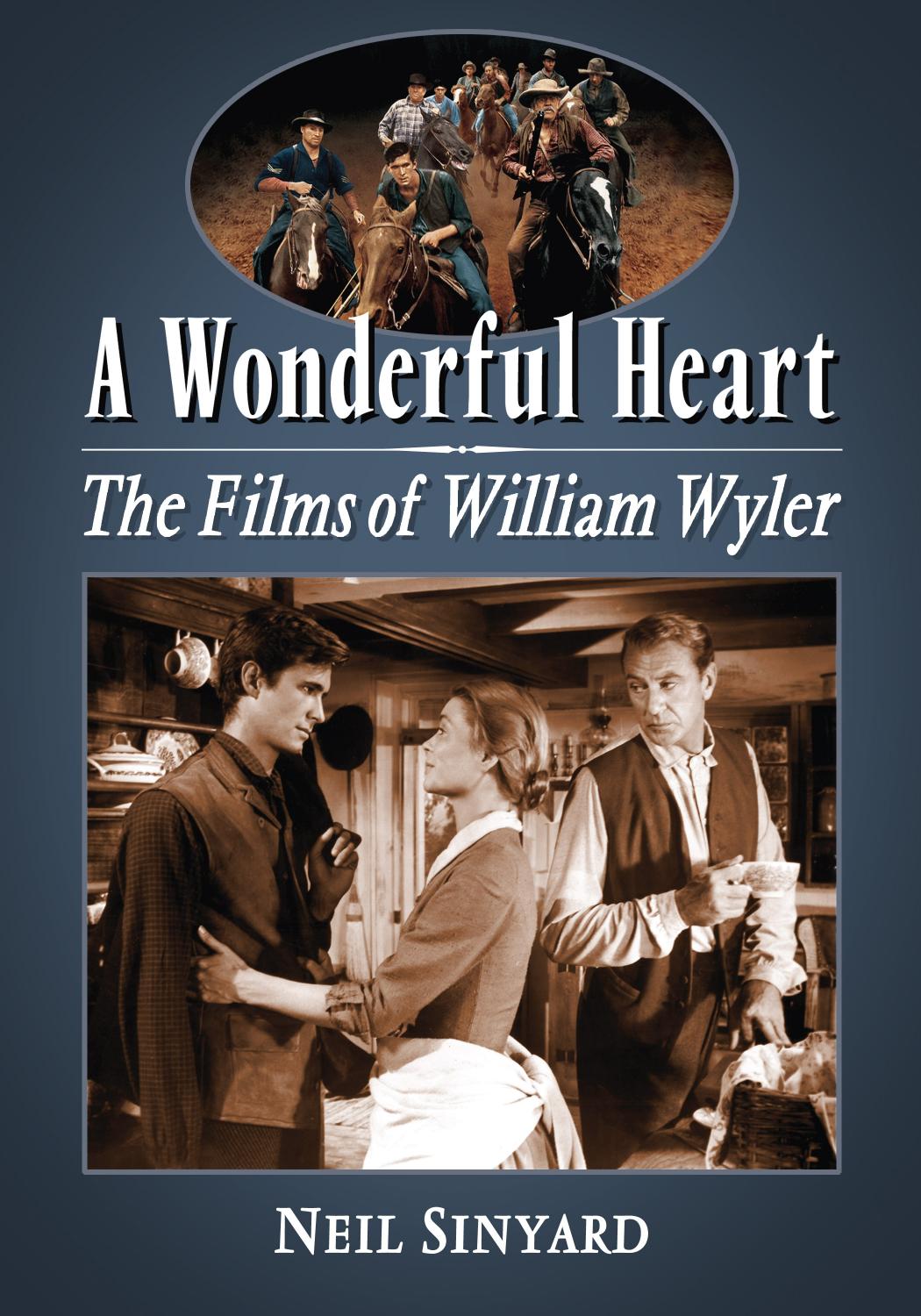 A wonderful heart: the films of William Wyler by Wyler William; Wyler William; Sinyard Neil