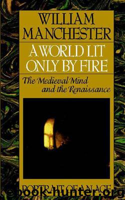 A world lit only by fire: the medieval mind and the Renaissance : portrait of an age by William Manchester