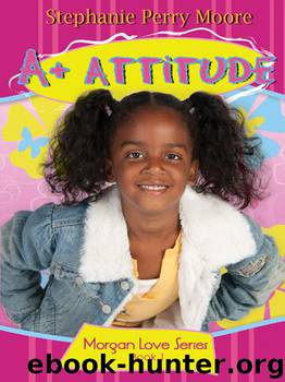 A+ Attitude by Stephanie Perry Moore