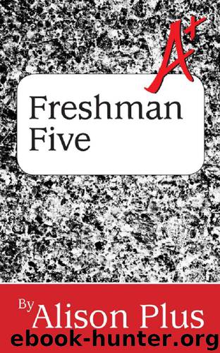 A+ Guide to the Freshman Five: Boxed Set (A+ Guides to Writing Book 7) by Alison Plus
