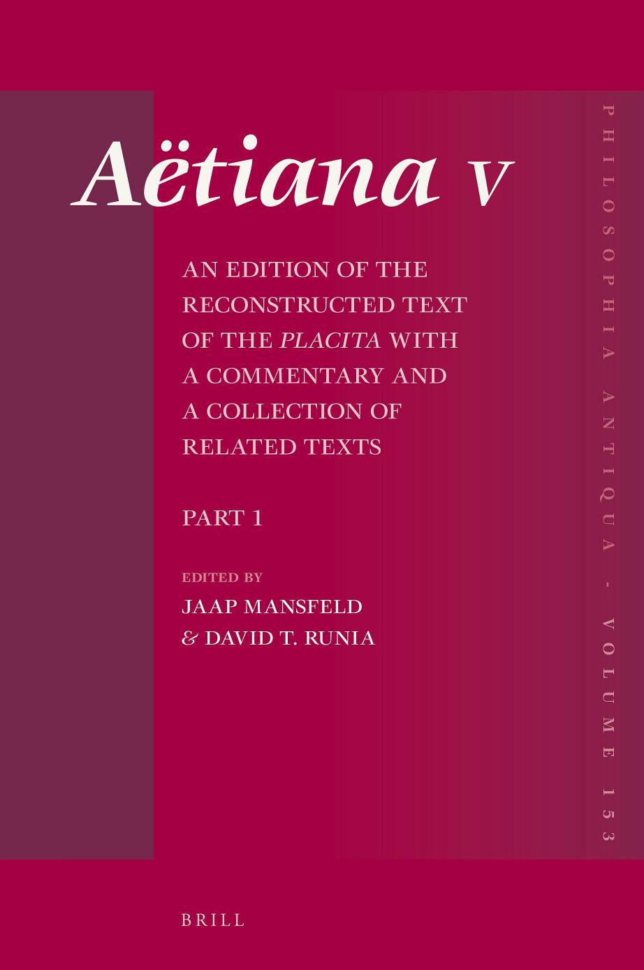 AÃ«tiana V: An Edition of the Reconstructed Text of the Placita with a Commentary and a Collection of Related Texts, Part 1. General Introduction, Book 1 Text and Commentary by Mansfeld Jaap; Runia David T. (eds.)