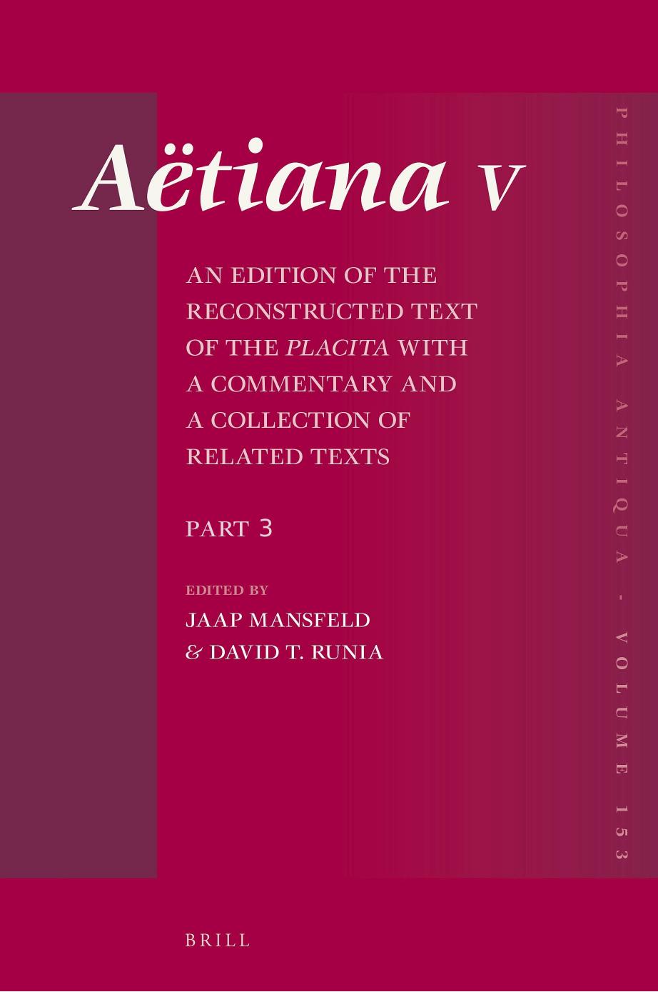 AÃ«tiana V: An Edition of the Reconstructed Text of the Placita with a Commentary and a Collection of Related Texts, Part 3. Book 4 Text and Commentary, Book 5 Text and Commentary by Mansfeld Jaap; Runia David T. (eds.)