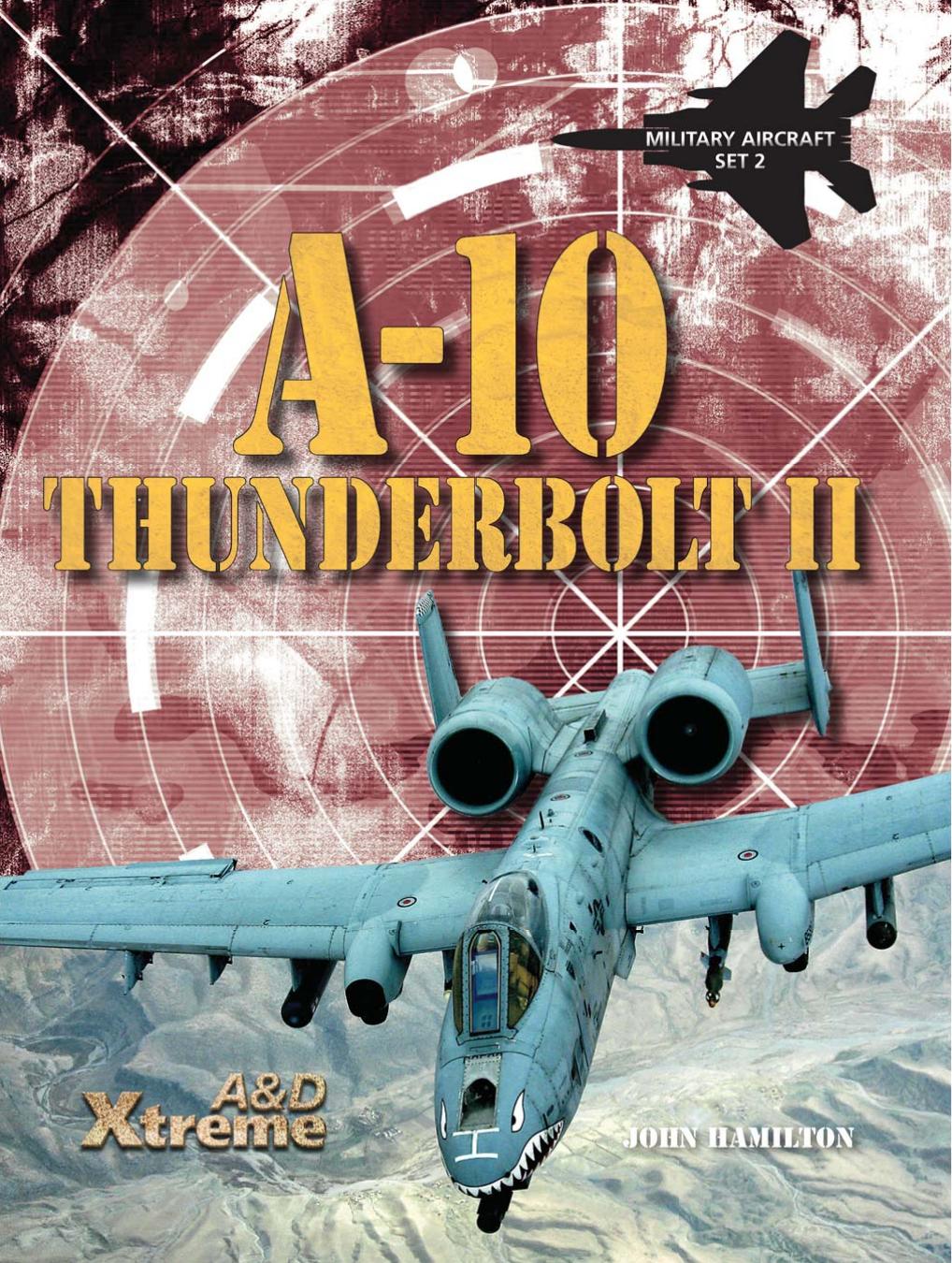 A-10 Thunderbolt II (Xtreme Military Aircraft) by Professor John Hamilton