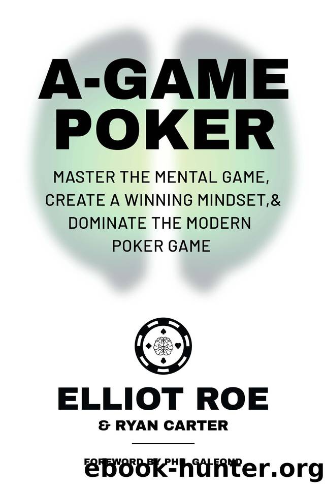 A-Game Poker: Master The Mental Game, Create A Winning Mindset, & Dominate The Modern Poker Game by Carter Ryan & Roe Elliot